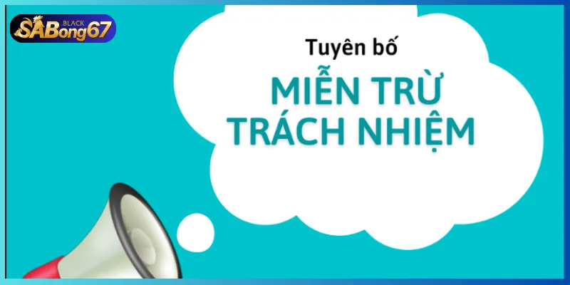 Nhà cái miễn trách nhiệm với các vấn đề không liên quan